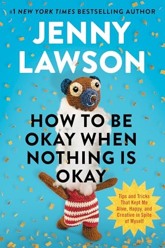 How to Be Okay When Nothing Is Okay by Jenny Lawson